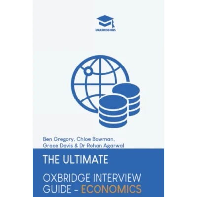 Abbildung von The Ultimate Oxbridge interview Guide: Economics: Practice through hundreds of mock questions used in real interviews, with brand ... every question by admissions tutors.