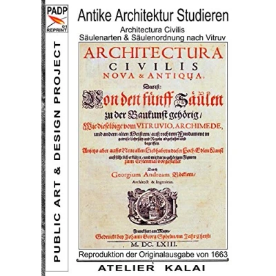Abbildung von PADP Reprint 1: Antike Architektur studieren Architectura Civilis Säulenarten &amp; Säulenordnung nach Vitruv: Reproduktion der Originalausgabe G. A. ... Buch I (PADP Klassiker)