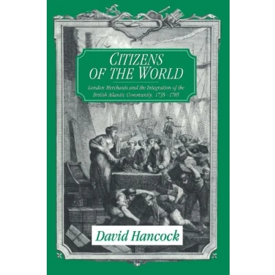 Abbildung von Citizens of the World: London Merchants and Integration British Atlantic Community, 1735 1785