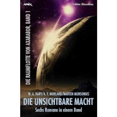 Abbildung von DIE RAUMFLOTTE VON AXARABOR / UNSICHTBARE MACHT AXARABOR, BAND 1: Sechs Romane in einem Band!