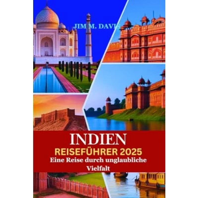 Abbildung von INDIEN REISEFÜHRER 2025: Eine Reise durch unglaubliche Vielfalt