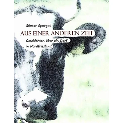 Abbildung von Aus einer anderen Zeit: Geschichten über ein Dorf in Nordfriesland