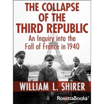 Abbildung von the Collapse of Third Republic: An Inquiry into Fall France in 1940