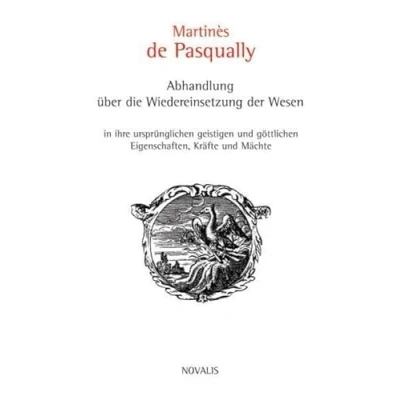 Abbildung von Abhandlung über die Wiedereinsetzung der Wesen in ihre ursprünglichen geistigen und göttlichen Eigenschaften, Kräfte Mächte (Edition Sophien Akademie)