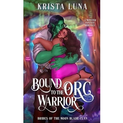 Abbildung von Bound to the Orc Warrior: A Monster Fantasy Romance (Brides of Moon Blade Clan, Band 5)