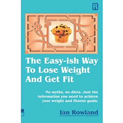 Abbildung von the Easy ish Way to Lose weight and Get Fit: no myths, diets. Just information you need achieve your fitness goals.
