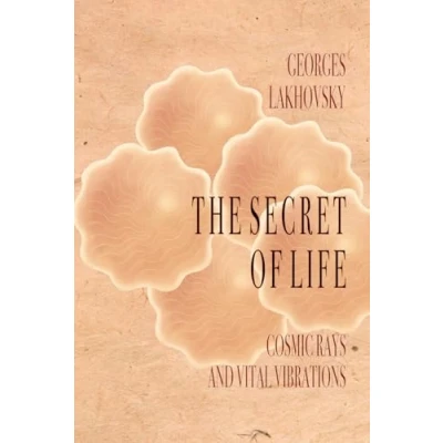 Abbildung von The Secret of Life: Cosmic Rays and Vital Vibrations