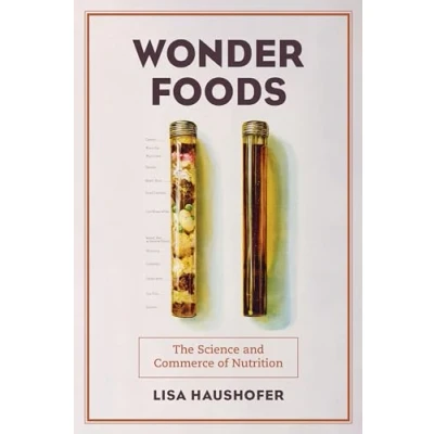 Abbildung von Wonder Foods: The Science and Commerce of Nutrition (California Studies in Food Culture, 80, Band 80)