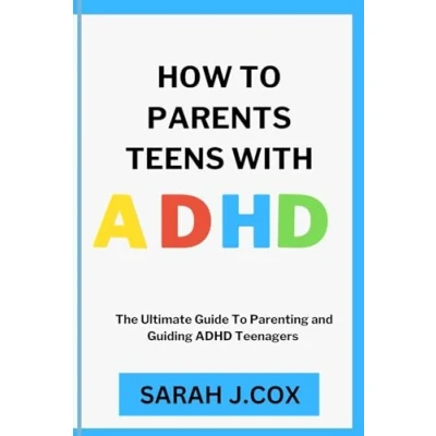 Abbildung von HOW To PARENT TEENS WITH ADHD: The Ultimate Guide Parenting and Guiding ADHD Teenagers