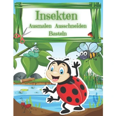 Abbildung von Insekten Ausmalen Ausschneiden Basteln: 60 wunderschöne Motive für Kinder