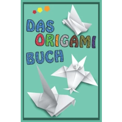 Abbildung von Das Origami Buch: Faltmodelle für Kinder, Einsteiger und Fortgeschrittene (einfach erklärt)
