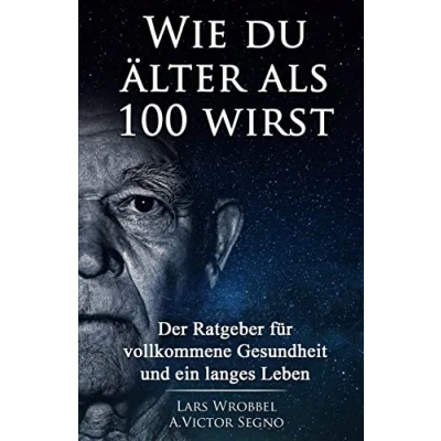 Abbildung von Wie du älter als 100 wirst: Der Ratgeber für vollkommene Gesundheit und ein langes Leben