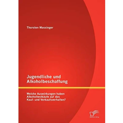 Abbildung von Jugendliche und Alkoholbeschaffung Welche Auswirkungen haben Alkoholtestkäufe auf das Kauf Verkaufsverhalten?