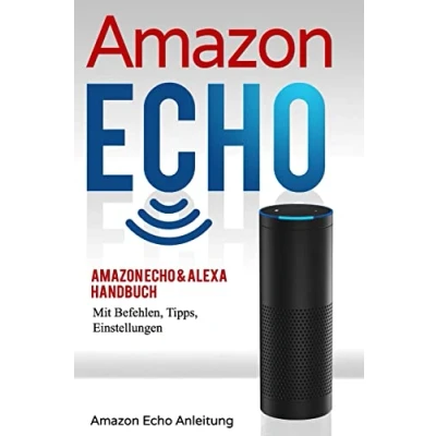 Abbildung von Amazon Echo: Echo &amp; Alexa Handbuch mit Befehlen, Tipps, Einstellungen (Amazon Anleitung, Band 1)