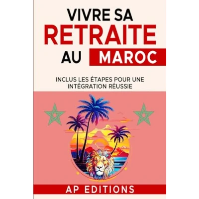 Abbildung von Comment vivre sa retraite au Maroc: Inclus les étapes pour une intégration réussie (Collection retraite)