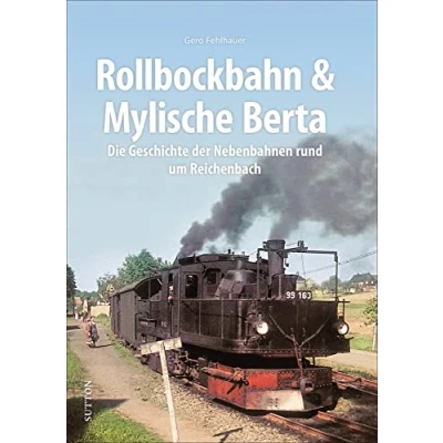 Abbildung von Rollbockbahn und Mylische Berta. Die Geschichte der Nebenbahnen rund um Reichenbach. Gero Fehlhauer präsentiert 160 historische Bilder ... Reichenbach (Sutton Auf Schienen unterwegs)