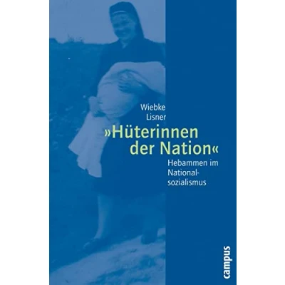 Abbildung von »Hüterinnen der Nation«: Hebammen im Nationalsozialismus (Geschichte und Geschlechter, 50)