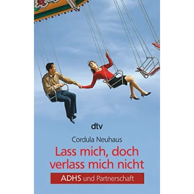 Abbildung von Lass mich, doch verlass mich nicht: ADHS und Partnerschaft
