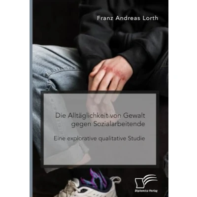 Abbildung von Die Alltäglichkeit von Gewalt gegen Sozialarbeitende. Eine explorative qualitative Studie