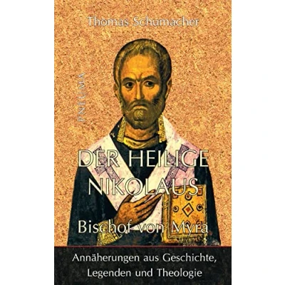 Abbildung von Der heilige Nikolaus, Bischof von Myra: Annäherungen aus Geschichte, Legenden und Theologie