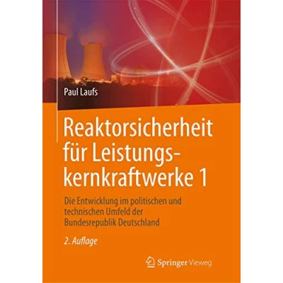 Abbildung von Reaktorsicherheit für Leistungskernkraftwerke 1: Die Entwicklung im politischen und technischen Umfeld der Bundesrepublik Deutschland