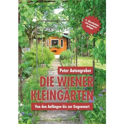 Abbildung von Die Wiener Kleingärten: Von den Anfängen bis zur Gegenwart
