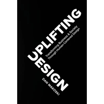 Abbildung von Uplifting Design: Transforming Business &amp; Society Through Human Centered Design