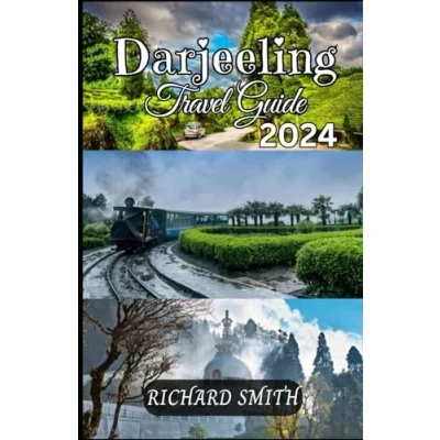 Abbildung von DARJEELING TRAVEL GUIDE 2024: “The complete insider to exploring Darjeeling, West Bengal holidays, adventure, culinary delights, parks, festivals, ... hidden gems. (Hidden Gems and Haunts series)