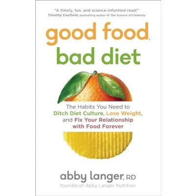 Abbildung von Good Food, Bad Diet: The Habits You Need to Ditch Diet Culture, Lose Weight, and Fix Your Relationship with Food Forever