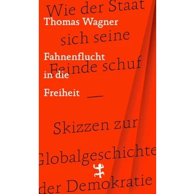 Abbildung von Fahnenflucht in die Freiheit: Wie der Staat sich seine Feinde schuf Skizzen zur Globalgeschichte Demokratie