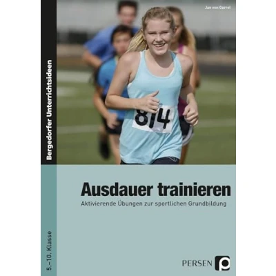 Abbildung von Ausdauer trainieren: Aktivierende Übungen zur sportlichen Grundbildung (5. bis 10. Klasse)
