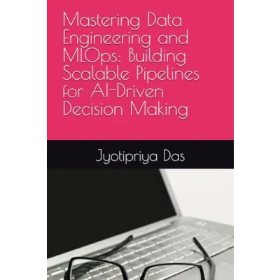 Abbildung von Mastering Data Engineering and MLOps: Building Scalable Pipelines for AI Driven Decision Making