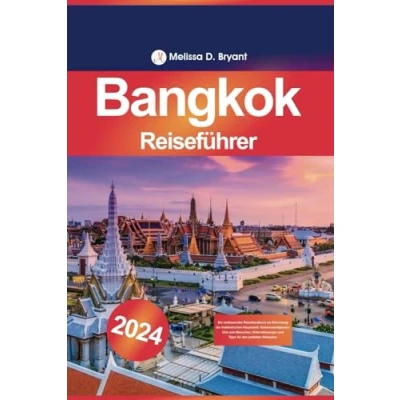 Abbildung von Bangkok Reiseführer 2024: Ein umfassendes Reisehandbuch zur Erkundung der thailändischen Hauptstadt: Sehenswürdigkeiten, Orte zum Besuchen, Unternehmungen und Tipps für den perfekten Reiseplan.