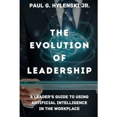 Abbildung von the Evolution of Leadership: A Leader&#039;s guide to using Artificial Intelligence in Workplace