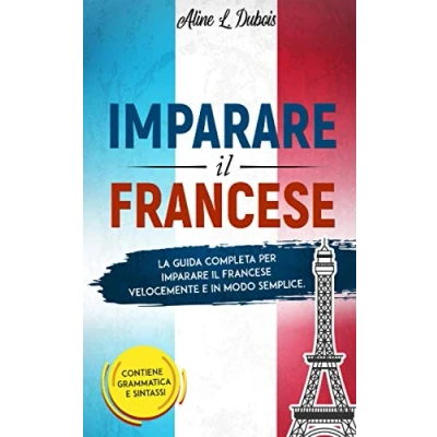 Abbildung von imparare il FRANCESE: La guida completa per Francese velocemente e in modo semplice. Contiene grammatica sintassi.