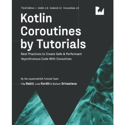 Abbildung von Kotlin Coroutines by Tutorials (Third Edition): Best Practices to Create Safe &amp; Performant Asynchronous Code With
