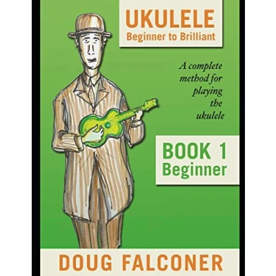 Abbildung von UKULELE BEGINNER TO BRILLIANT BOOK 1: BEGINNER: A COMPLETE METHOD FOR PLAYING THE