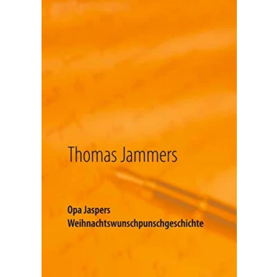 Abbildung von Opa Jaspers Weihnachtswunschpunschgeschichte: Wipperfürther Weihnachtsgeschichten aufgeschrieben von Thomas Jammers