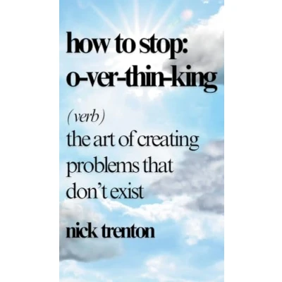 Abbildung von How to Stop Overthinking: The Art of Creating Problems That Don&#039;t Exist