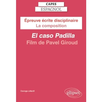 Abbildung von CAPES Espagnol 2025 Épreuve écrite disciplinaire La composition Pavel GIROUD, El caso Padilla [Film]: (2022) Film de Giroud (CAPES/AGREGATION)
