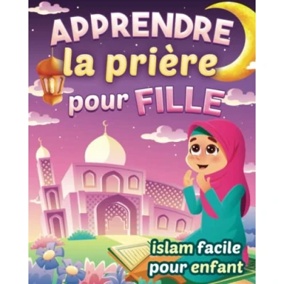 Abbildung von Apprendre la prière pour fille Islam facile enfant: Magnifique guide illustré savoir comment faire islamique et les ablutions ... débutantes curieuses à partir de 6 ans