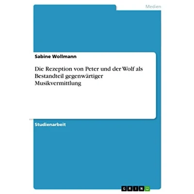 Abbildung von Die Rezeption von Peter und der Wolf als Bestandteil gegenwärtiger Musikvermittlung