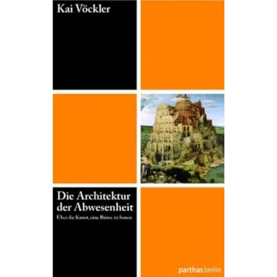 Abbildung von die Architektur der Abwesenheit Über Kunst eine Ruine zu bauen
