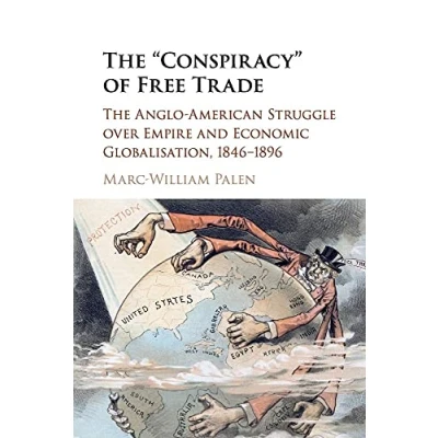 Abbildung von The &#039;Conspiracy&#039; of Free Trade: Anglo American Struggle over Empire and Economic Globalisation, 18461896