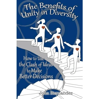 Abbildung von the Benefits of Unity in Diversity: How to Use Clash Ideas Make Better Decisions (Transformative Leadership Capabilities)
