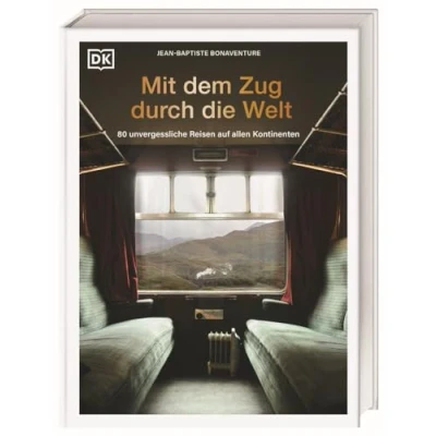 Abbildung von Mit dem Zug durch Die Welt: 80 unvergessliche Reisen auf allen Kontinenten. legendärsten Züge und schönsten Zugreisen weltweit