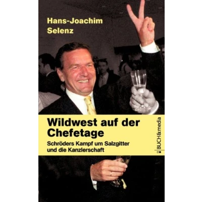 Abbildung von Wildwest auf der Chefetage: Schröders Kampf um Salzgitter und die Kanzlerschaft (Buch&amp;media)