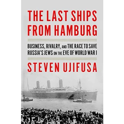 Abbildung von the Last Ships from Hamburg: Business, Rivalry, and Race to Save Russia&#039;s Jews on Eve of World War I