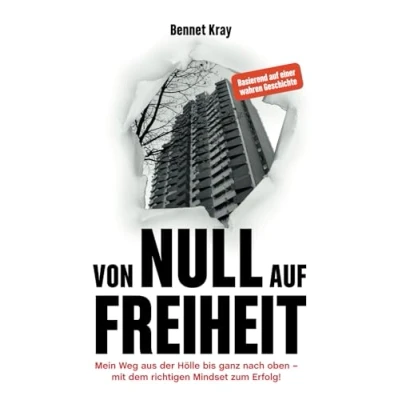 Abbildung von Von Null auf Freiheit: Mein Weg aus der Hölle bis ganz nach oben mit dem richtigen Mindset zum Erfolg!