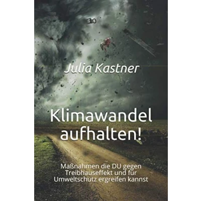 Abbildung von Klimawandel aufhalten!: Maßnahmen die DU gegen Treibhauseffekt und für Umweltschutz ergreifen kannst